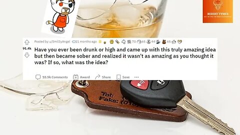 Have you ever been drunk or high and came up with this truly amazing idea? #Reddit #drunk #stories