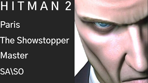 HITMAN 2 | Paris | The Showstopper | SA\SO | Master