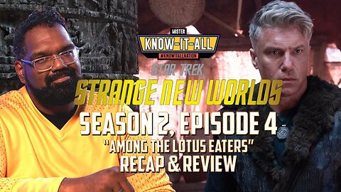 Strange New Worlds Season 2 Episode 4 "Among the Lotus Eaters" Recap and Review | Mr. Know-It-All