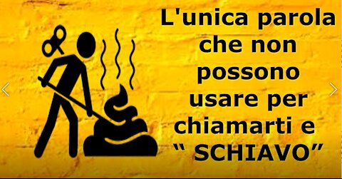 L'unica parola che non possono usare per chiamarti e Schiavo