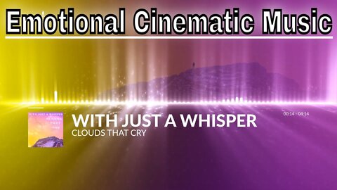 (Emotional Cinematic Music) With Just a Whisper - Clouds That Cry