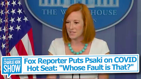 Fox Reporter Puts Psaki on COVID Hot Seat: "Whose Fault is That?"