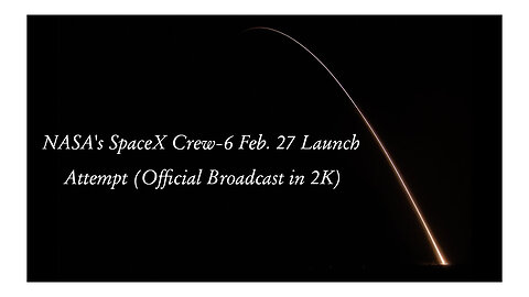 NASA's SpaceX Crew 6 Feb 27 Launch Attempt Official NASA Broadcast in 2K | Galactic View