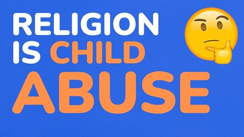 Religion is child abuse - part 3