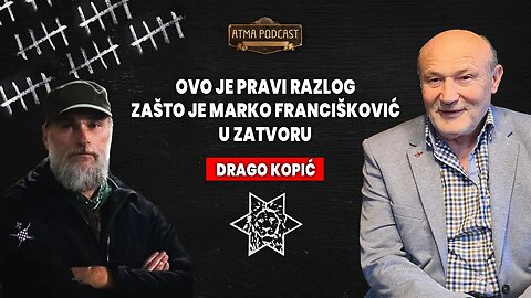 OVO JE PRAVI RAZLOG ZAŠTO JE MARKO FRANCIŠKOVIĆ U ZATVORU! / DRAGO KOPIĆ / ATMA PODCAST KLIP