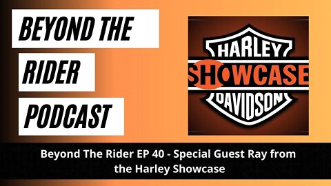 Beyond the Rider EP 40 - Special Guest Ray from the Harley Showcase