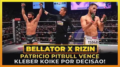 PATRICIO PITBULL VENCE KLEBER KOIKE NO BELLATOR X RIZIN!