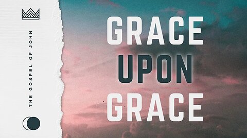 (9:00 AM) Grace Upon Grace - Week 11 (Full Service)