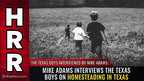 Mike Adams interviews The Texas Boys on HOMESTEADING in Texas