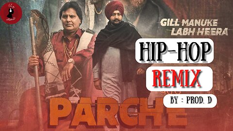 Parche Remix I Labh Heera, Gill Manuke I Prod.D I