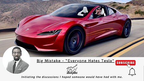 Big Mistake "Everyone Hates Tesla"