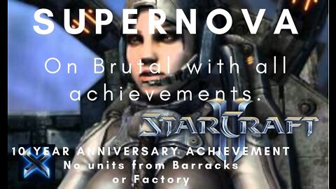 StarCraft II "SUPERNOVA" on Brutal. All achievements plus 10 Year Anniversary.