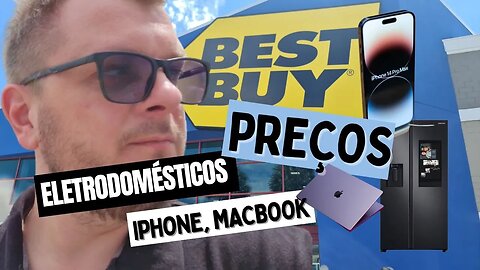 PREÇOS DE ELETRODOMÉSTICOS, IPHONES, MACBOOK NA BEST BUY ESTADOS UNIDOS. INACREDITÁVEL!