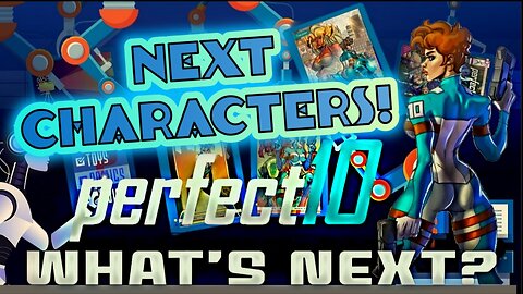 What's Next? Episode 32: Next Characters! Perfect 10!