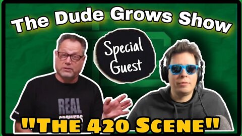 Special Guest: "The 420 Scene" - The Dude Grows Show