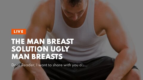 The Man Breast Solution ugly man breasts