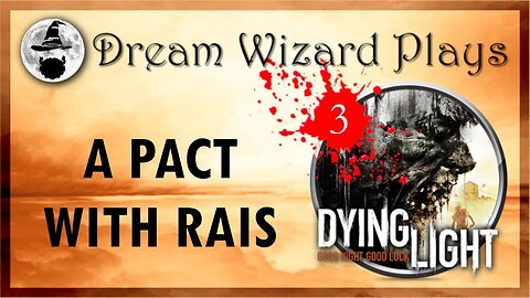 DWP 130 ~ Dying Light (2015) ~ [#3] "A PACT WITH RAIS"