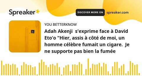 Adah Akenji s'exprime face à David Eto'o "Hier, assis à côté de moi, un homme célèbre fumait un cig