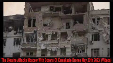 The Ukraine Attacks Moscow With Dozens Of Kamakazie Drones May 30th 2023! (Videos)