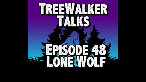 TreeWalker Talks Episode 48: Lone Wolf