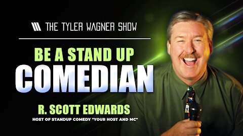 Be A Stand Up Comedian | The Tyler Wagner Show - R. Scott Edwards