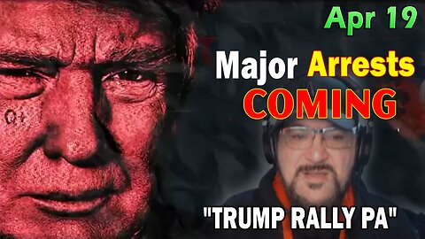 Major Decode Situation Update 4/19/24: "Major Arrests Coming: TRUMP RALLY PA"