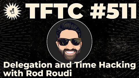 #511: Delegation and Time Hacking with Rod Roudi