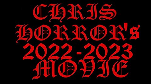 Chris Horror's 2022 - 2023 Movie 🥳🎂🍰🕯🍗🦃🍺🍻🌿🍀🔥🔥🔥🔥🌬💨💨💨💨💨💨👻👻👻🎃💀✊🏻⚡⚡✊🏻❌❌🎄