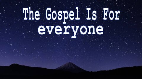 The Gospel is for Everyone