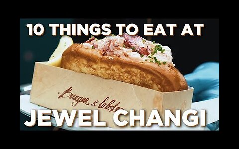 10 Things To Eat At Jewel Changi Airport