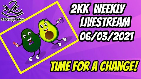 2kk weekly Livestream 06/03/2021 | Time for a change