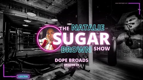 DOPE Broads | The Sugar Show with Natalie Brown | Talkin Fight