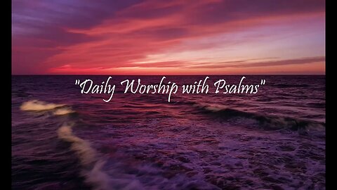 Daily Worship with Psalms (Psalms 134 - March 18, 2023)