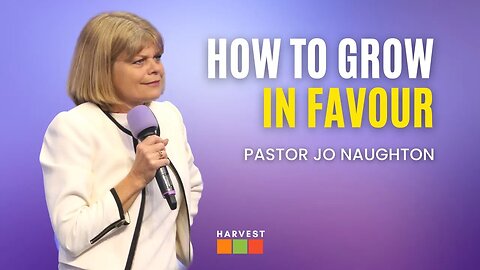 How to grow in favour | Pastor Jo Naughton