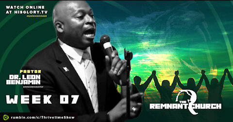 The Remnant Church with Pastor Leon Benjamin | Week 7