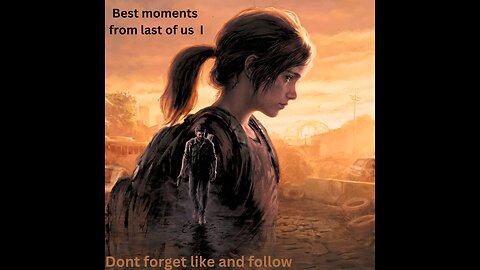 Best moments form last of us