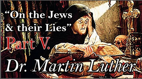 ON THE JEWS & THEIR LIES by DR. MARTIN LUTHER: Part V.