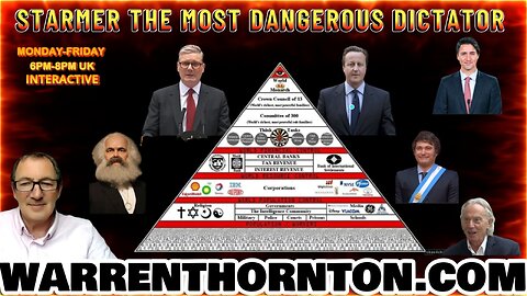 STARMER THE MOST DANGEROUS DICTATOR WITH WARREN THORNTON