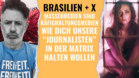 Brasilien + X. Massenmedien sind Käfighaltungsmedien. Wie sie dich in der Matrix gefangen halten.