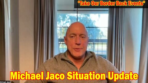 Michael Jaco Situation Update 2/5/24: "Take Our Border Back Events"