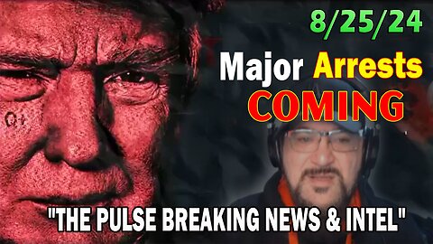 Major Decode Situation Update 8/25/24: "Major Arrests Coming: THE PULSE BREAKING NEWS & INTEL"