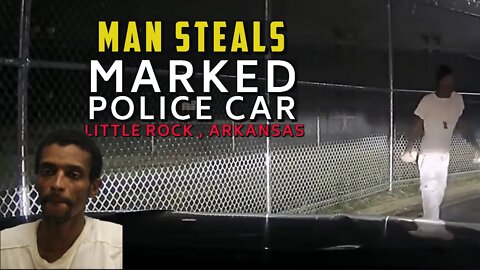 Man Steals Marked Police Car Little Rock Arkansas