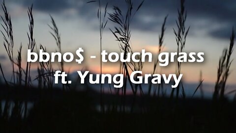 bbno$ touch grass Lyrics ft. Yung Gravy