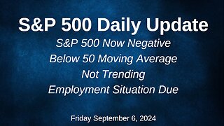 S&P 500 Daily Market Update for Friday September 6, 2024