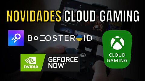 NOVIDADES CLOUD GAMING: xCLOUD, GEFORCE NOW e BOOSTEROID