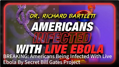 BREAKING: Americans Being Infected With Live Ebola By Secret Bill Gates Project