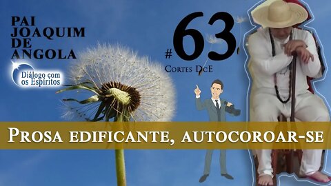 Cortes DcE #63 * Prosa edificante, autocoroar-se, Espírito trabalhador *