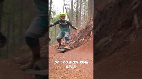 Do you even trail bro?