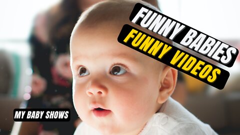 Funny Babies Funny Videos