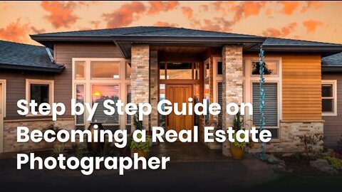 Step by Step Guide on Becoming a Real Estate Photographer